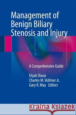 Management of Benign Biliary Stenosis and Injury: A Comprehensive Guide Dixon, Elijah 9783319222721 Springer