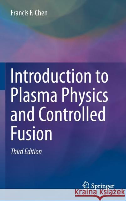 Introduction to Plasma Physics and Controlled Fusion Francis F. Chen 9783319223087 Springer International Publishing AG
