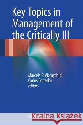 Key Topics in Management of the Critically Ill Marcela P. Vizcaychipi Carlos Corredor 9783319223766 Springer