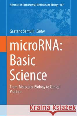 MicroRNA: Basic Science: From Molecular Biology to Clinical Practice Santulli, Gaetano 9783319223797 Springer