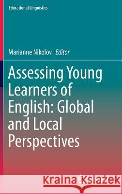 Assessing Young Learners of English: Global and Local Perspectives Marianne Nikolov 9783319224213 Springer