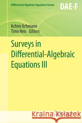 Surveys in Differential-Algebraic Equations III Achim Ilchmann Timo Reis 9783319224275 Springer