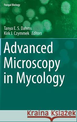 Advanced Microscopy in Mycology Tanya Dahms 9783319224367