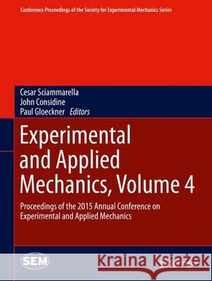 Experimental and Applied Mechanics, Volume 4: Proceedings of the 2015 Annual Conference on Experimental and Applied Mechanics Sciammarella, Cesar 9783319224480
