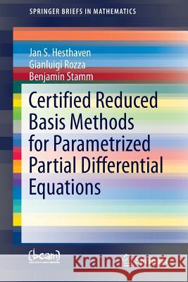 Certified Reduced Basis Methods for Parametrized Partial Differential Equations Jan S. Hesthaven Gianluigi Rozza Benjamin Stamm 9783319224695