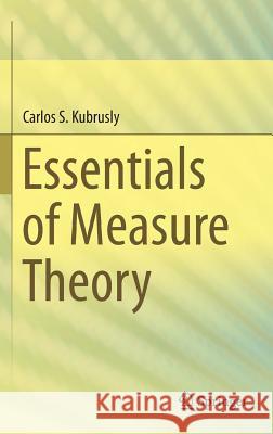 Essentials of Measure Theory Carlos S. Kubrusly 9783319225050 Springer