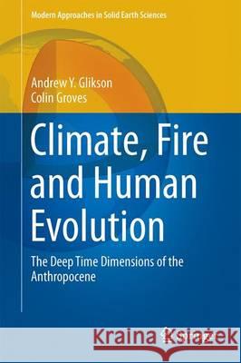 Climate, Fire and Human Evolution: The Deep Time Dimensions of the Anthropocene Glikson, Andrew Y. 9783319225111 Springer