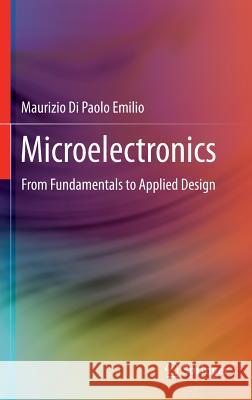 Microelectronics: From Fundamentals to Applied Design Di Paolo Emilio, Maurizio 9783319225449