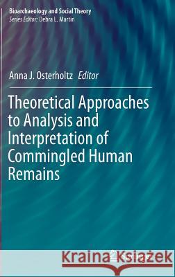 Theoretical Approaches to Analysis and Interpretation of Commingled Human Remains Anna J. Osterholtz 9783319225531 Springer