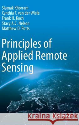 Principles of Applied Remote Sensing Siamak Khorram Cynthia F. Va Frank H. Koch 9783319225593 Springer