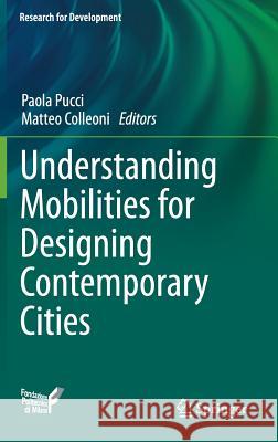 Understanding Mobilities for Designing Contemporary Cities Paola Pucci Matteo Colleoni 9783319225777 Springer