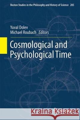 Cosmological and Psychological Time Yuval Dolev Michael Roubach 9783319225890