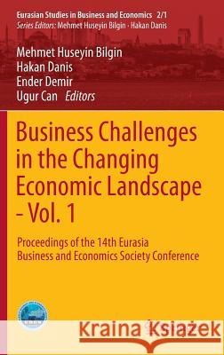 Business Challenges in the Changing Economic Landscape - Vol. 1: Proceedings of the 14th Eurasia Business and Economics Society Conference Bilgin, Mehmet Huseyin 9783319225951 Springer
