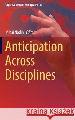 Anticipation Across Disciplines Mihai Nadin 9783319225982 Springer