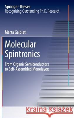 Molecular Spintronics: From Organic Semiconductors to Self-Assembled Monolayers Galbiati, Marta 9783319226101 Springer