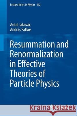 Resummation and Renormalization in Effective Theories of Particle Physics Antal Jakovac Andras Patkos 9783319226194 Springer