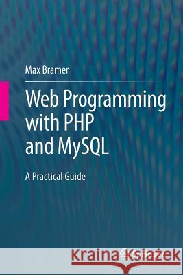 Web Programming with PHP and MySQL: A Practical Guide Bramer, Max 9783319226583