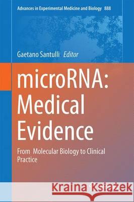 MicroRNA: Medical Evidence: From Molecular Biology to Clinical Practice Santulli, Gaetano 9783319226705 Springer