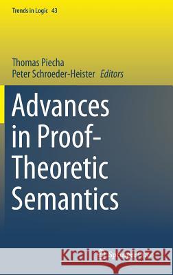 Advances in Proof-Theoretic Semantics Thomas Piecha Peter Schroeder-Heister 9783319226859 Springer