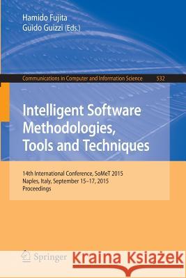 Intelligent Software Methodologies, Tools and Techniques: 14th International Conference, Somet 2015, Naples, Italy, September 15-17, 2015. Proceedings Fujita, Hamido 9783319226880