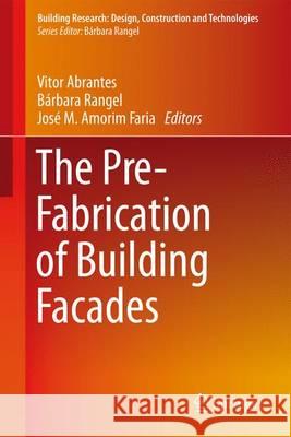 The Pre-Fabrication of Building Facades Vitor Abrantes Barbara Rangel Jose Manuel Amori 9783319226941 Springer