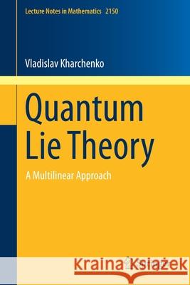 Quantum Lie Theory: A Multilinear Approach Kharchenko, Vladislav 9783319227030 Springer