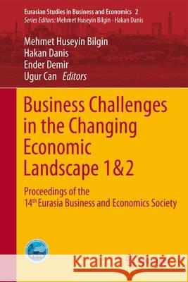 Business Challenges in the Changing Economic Landscape - Vol. 1 & 2: Proceedings of the 14th Eurasia Business and Economics Society Conference Bilgin, Mehmet Huseyin 9783319227061 Springer