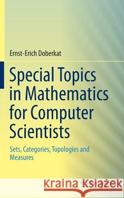 Special Topics in Mathematics for Computer Scientists: Sets, Categories, Topologies and Measures Doberkat, Ernst-Erich 9783319227498 Springer