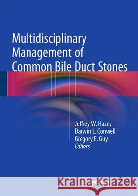 Multidisciplinary Management of Common Bile Duct Stones Jeffrey W. Hazey Darwin L. Conwell Gregory E. Guy 9783319227641 Springer