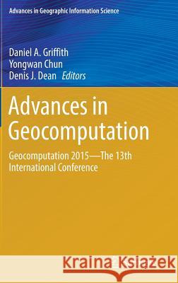 Advances in Geocomputation: Geocomputation 2015--The 13th International Conference Griffith, Daniel A. 9783319227856