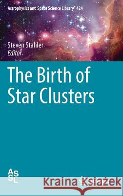 The Birth of Star Clusters Steven Stahler 9783319228006 Springer