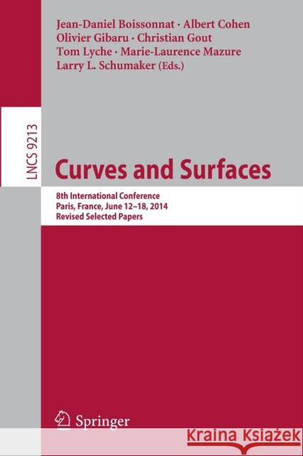 Curves and Surfaces: 8th International Conference, Paris, France, June 12-18, 2014, Revised Selected Papers Boissonnat, Jean-Daniel 9783319228037 Springer