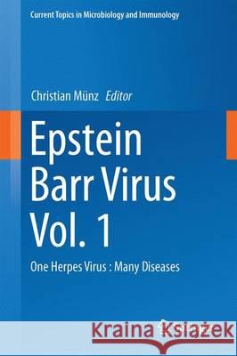 Epstein Barr Virus, Volume 1: One Herpes Virus: Many Diseases Münz, Christian 9783319228211 Springer