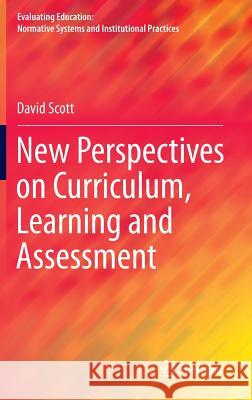 New Perspectives on Curriculum, Learning and Assessment David Scott 9783319228303 Springer