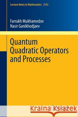 Quantum Quadratic Operators and Processes Farrukh Mukhamedov Nasir Ganikhodjaev 9783319228365 Springer