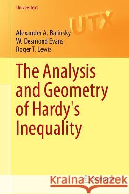 The Analysis and Geometry of Hardy's Inequality Alexander Balinsky W. Desmond Evans Roger T. Lewis 9783319228693