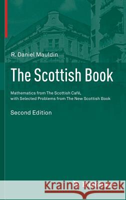 The Scottish Book: Mathematics from the Scottish Café, with Selected Problems from the New Scottish Book Mauldin, R. Daniel 9783319228969 Birkhauser