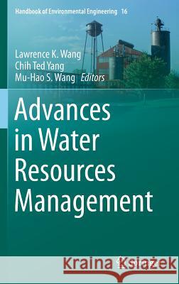 Advances in Water Resources Management Lawrence K. Wang Chih Ted Yang Mu-Hao S. Wang 9783319229232 Springer
