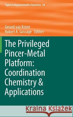 The Privileged Pincer-Metal Platform: Coordination Chemistry & Applications Gerard Va Rob A. Gossage 9783319229263 Springer