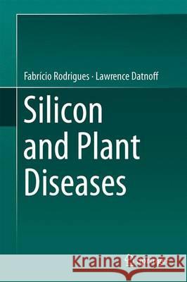 Silicon and Plant Diseases Fabricio Rodrigues Lawrence Datnoff 9783319229294 Springer