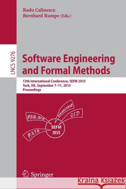 Software Engineering and Formal Methods: 13th International Conference, Sefm 2015, York, Uk, September 7-11, 2015. Proceedings Calinescu, Radu 9783319229683 Springer