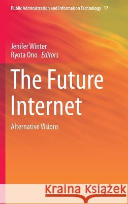 The Future Internet: Alternative Visions Winter, Jenifer 9783319229935 Springer