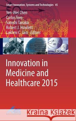 Innovation in Medicine and Healthcare 2015 Yen-Wei Chen Carlos Torro Satoshi Tanaka 9783319230238
