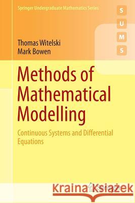 Methods of Mathematical Modelling: Continuous Systems and Differential Equations Witelski, Thomas 9783319230412 Springer