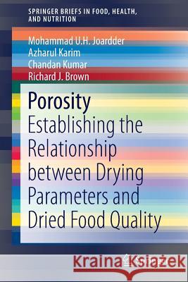 Porosity: Establishing the Relationship Between Drying Parameters and Dried Food Quality Joardder, Mohammad U. H. 9783319230443 Springer