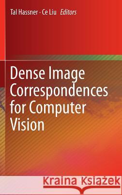 Dense Image Correspondences for Computer Vision Tal Hassner Ce Liu 9783319230474