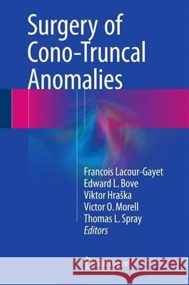 Surgery of Conotruncal Anomalies Francois Lacour-Gayet Edward Bove Viktor Hraska 9783319230566 Springer