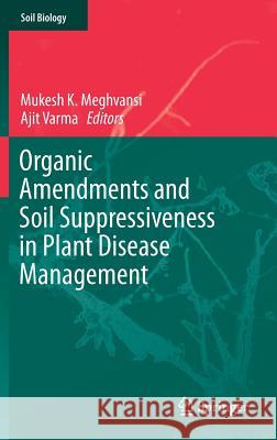 Organic Amendments and Soil Suppressiveness in Plant Disease Management Mukesh K. Meghvansi Ajit Varma 9783319230740 Springer