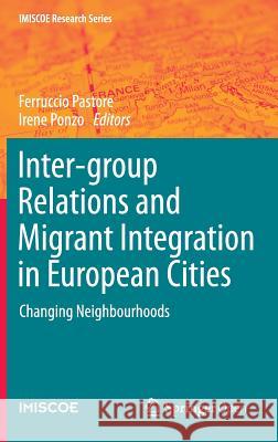 Inter-Group Relations and Migrant Integration in European Cities: Changing Neighbourhoods Pastore, Ferruccio 9783319230955 Springer