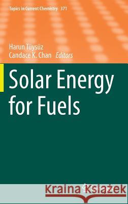 Solar Energy for Fuels Harun Replace Candace Chan Harun Tuysuz 9783319230986